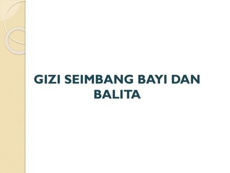 GIZI SEIMBANG BAYI DAN BALITA