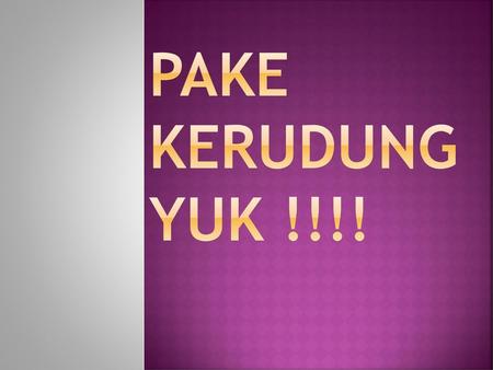 PAKE KERUDUNG YUK !!!!.