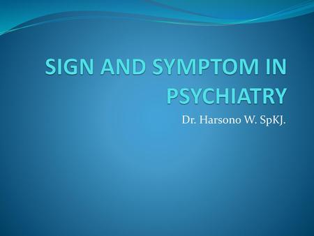 SIGN AND SYMPTOM IN PSYCHIATRY