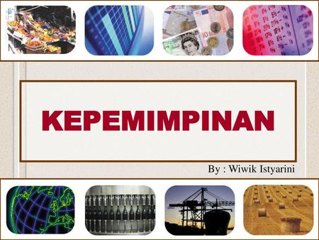 KEPEMIMPINAN By : Wiwik Istyarini.