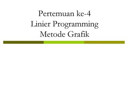 Pertemuan ke-4 Linier Programming Metode Grafik