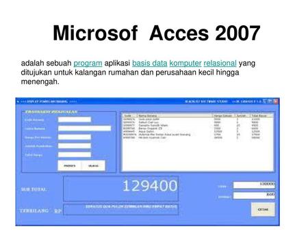 Microsof Acces 2007 adalah sebuah program aplikasi basis data komputer relasional yang ditujukan untuk kalangan rumahan dan perusahaan kecil hingga menengah.