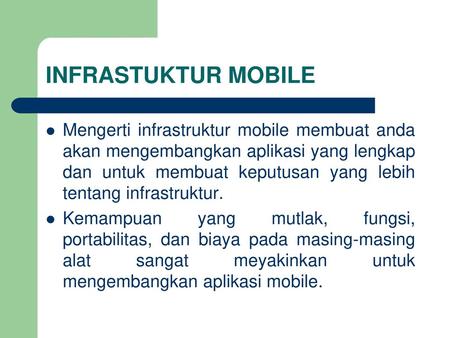 INFRASTUKTUR MOBILE Mengerti infrastruktur mobile membuat anda akan mengembangkan aplikasi yang lengkap dan untuk membuat keputusan yang lebih tentang.