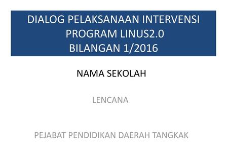 DIALOG PELAKSANAAN INTERVENSI PROGRAM LINUS2.0 BILANGAN 1/2016