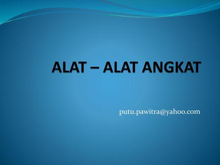 ALAT – ALAT ANGKAT putu.pawitra@yahoo.com.