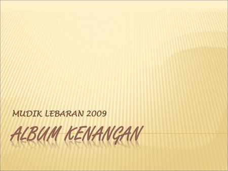 MUDIK LEBARAN 2009 ALBUM KENANGAN.