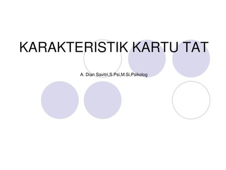 KARAKTERISTIK KARTU TAT A. Dian Savitri,S.Psi,M.Si,Psikolog