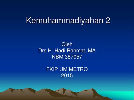 Oleh Drs H. Hadi Rahmat, MA NBM FKIP UM METRO 2015