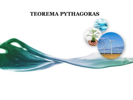 TEOREMA PYTHAGORAS This template can be used as a starter file to give updates for project milestones. Sections Right-click on a slide to add sections.