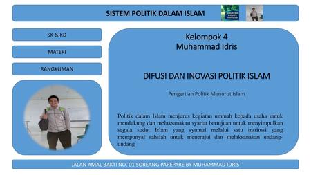 Kelompok 4 Muhammad Idris DIFUSI DAN INOVASI POLITIK ISLAM Pengertian Politik Menurut Islam Politik dalam Islam menjurus kegiatan ummah kepada usaha.