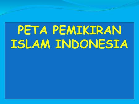 PETA PEMIKIRAN ISLAM INDONESIA