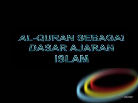 AL-QURAN SEBAGAI DASAR AJARAN ISLAM.