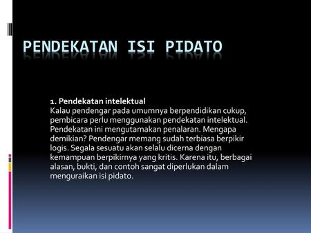 Pendekatan Isi Pidato 1. Pendekatan intelektual