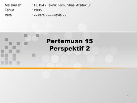 Matakuliah	: R0124 / Teknik Komunikasi Arsitektur