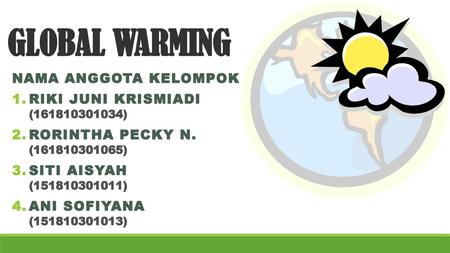 GLOBAL WARMING NAMA ANGGOTA KELOMPOK : RIKI JUNI KRISMIADI