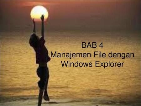 BAB 4 Manajemen File dengan Windows Explorer