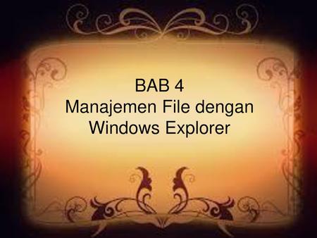 BAB 4 Manajemen File dengan Windows Explorer