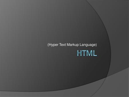 (Hyper Text Markup Language)