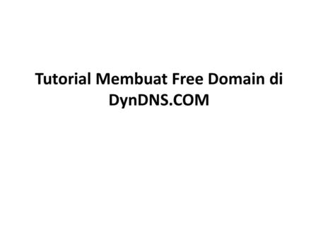 Tutorial Membuat Free Domain di DynDNS.COM