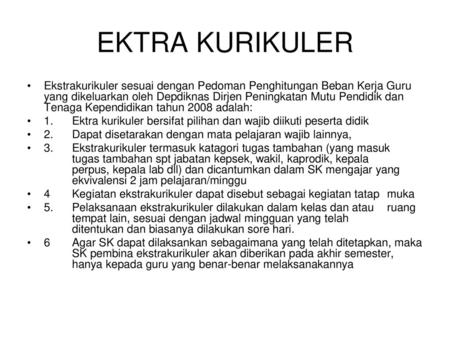 EKTRA KURIKULER Ekstrakurikuler sesuai dengan Pedoman Penghitungan Beban Kerja Guru yang dikeluarkan oleh Depdiknas Dirjen Peningkatan Mutu Pendidik dan.