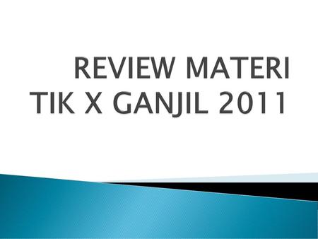 REVIEW MATERI TIK X GANJIL 2011
