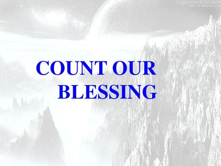 COUNT OUR BLESSING.