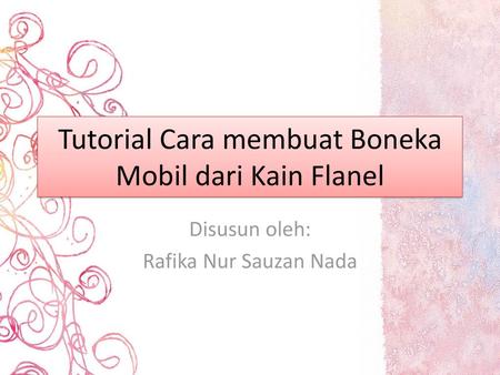 Tutorial Cara membuat Boneka Mobil dari Kain Flanel