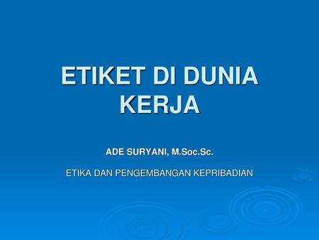 ADE SURYANI, M.Soc.Sc. ETIKA DAN PENGEMBANGAN KEPRIBADIAN