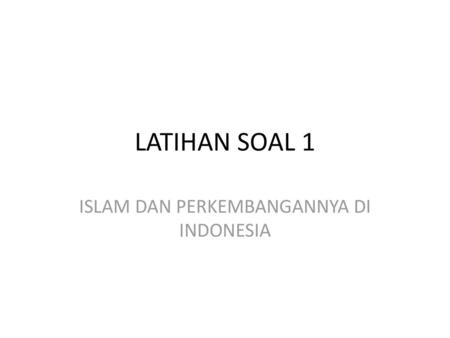 ISLAM DAN PERKEMBANGANNYA DI INDONESIA