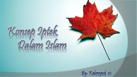 Konsep Iptek Dalam Islam By: Kelompok 10.