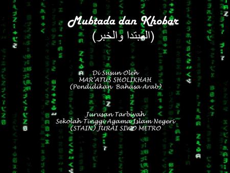 Mubtada dan Khobar (المبتدا والخبر) Di Susun Oleh MAR’ATUS SHOLIKHAH