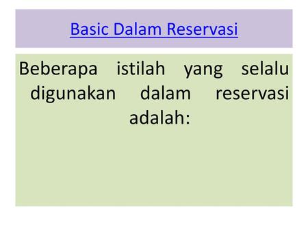 Beberapa istilah yang selalu digunakan dalam reservasi adalah: