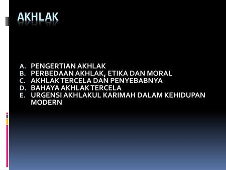 AKHLAK PENGERTIAN AKHLAK PERBEDAAN AKHLAK, ETIKA DAN MORAL