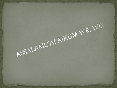 ASSALAMU’ALAIKUM WR. WB.