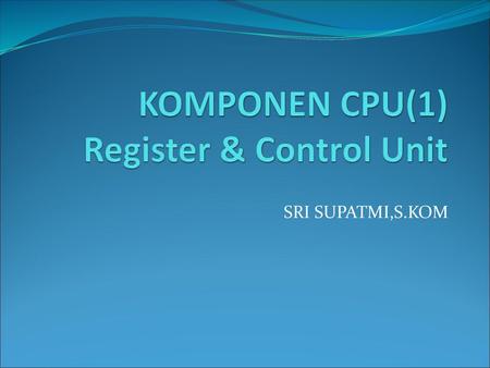 KOMPONEN CPU(1) Register & Control Unit