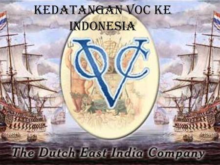 KEDATANGAN VOC KE INDONESIA