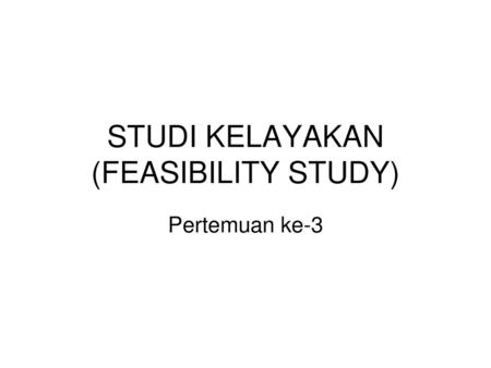 STUDI KELAYAKAN (FEASIBILITY STUDY)