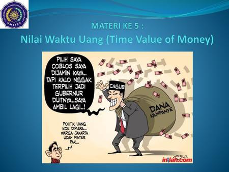 MATERI KE 5 : Nilai Waktu Uang (Time Value of Money)