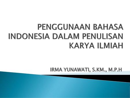 PENGGUNAAN BAHASA INDONESIA DALAM PENULISAN KARYA ILMIAH