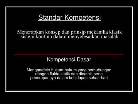 Standar Kompetensi Menerapkan konsep dan prinsip mekanika klasik sistem kontinu dalam menyelesaikan masalah Kompetensi Dasar Menganalisis hukum-hukum.