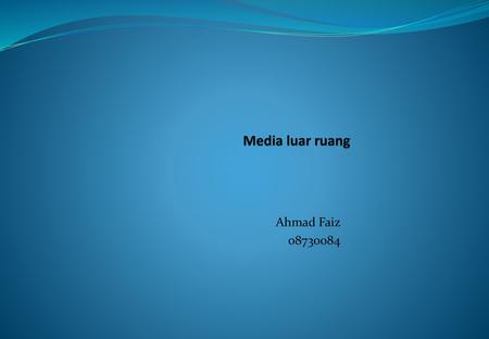 Media luar ruang Ahmad Faiz 08730084.