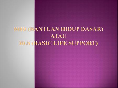 BHD (Bantuan Hidup Dasar) atau BLS (Basic Life Support)