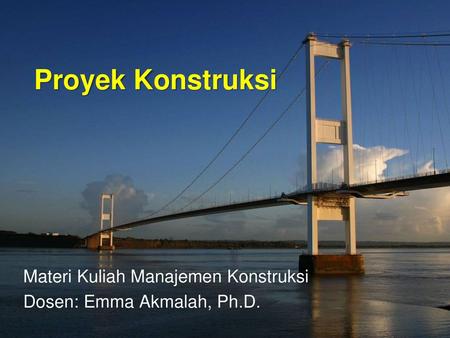 Materi Kuliah Manajemen Konstruksi Dosen: Emma Akmalah, Ph.D.