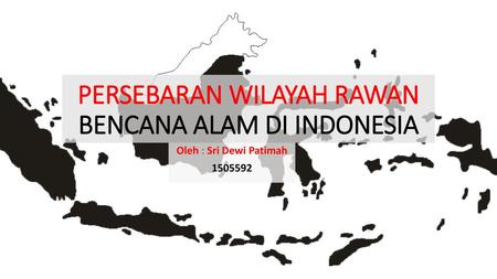 PERSEBARAN WILAYAH RAWAN BENCANA ALAM DI INDONESIA