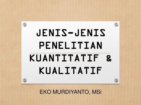 JENIS-JENIS PENELITIAN KUANTITATIF & KUALITATIF