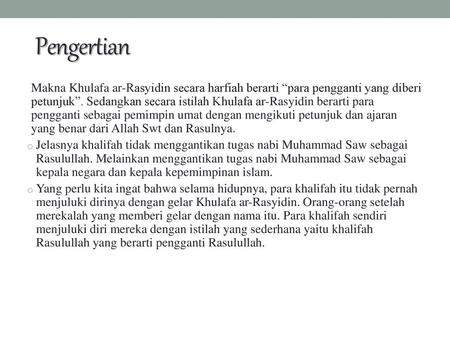 Pengertian Makna Khulafa ar-Rasyidin secara harfiah berarti “para pengganti yang diberi petunjuk”. Sedangkan secara istilah Khulafa ar-Rasyidin berarti.