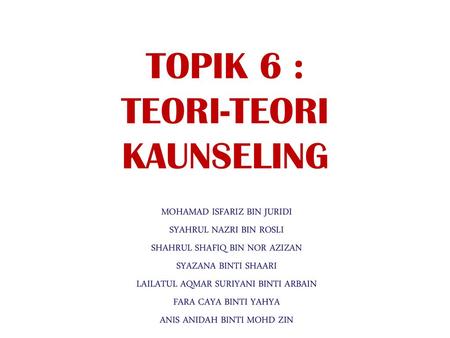 TOPIK 6 : TEORI-TEORI KAUNSELING