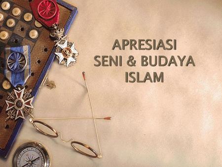 APRESIASI SENI & BUDAYA ISLAM