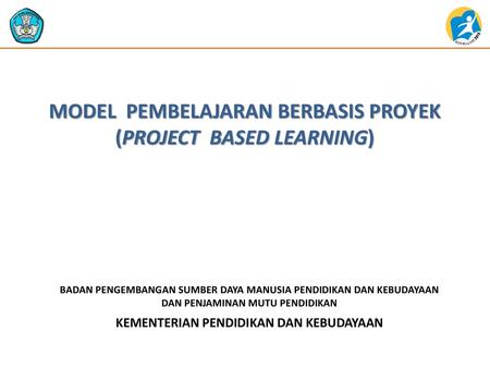 MODEL PEMBELAJARAN BERBASIS PROYEK (PROJECT BASED LEARNING)