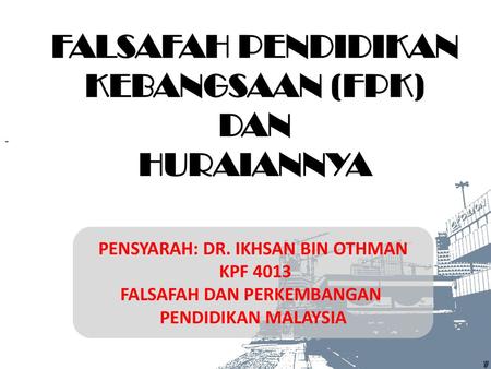 FALSAFAH PENDIDIKAN KEBANGSAAN (FPK) DAN HURAIANNYA